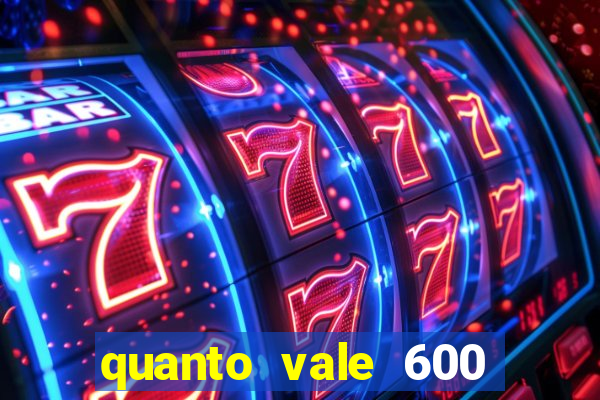 quanto vale 600 mil cruzeiros em reais